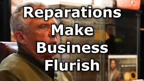 Reparations Make Business Flourish - RFK Jr is a White Fool