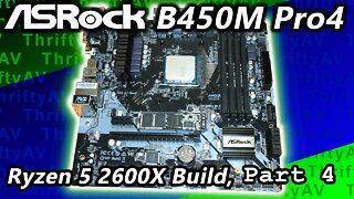 ASRock B450M Pro4 Motherboard Installation | Ryzen 5 2600X Build, Part 4