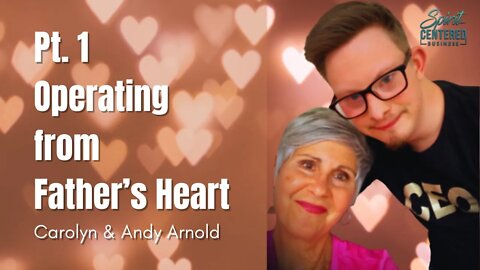 76: Pt. 1 Operating from Father’s Heart - Carolyn and Andy Arnold