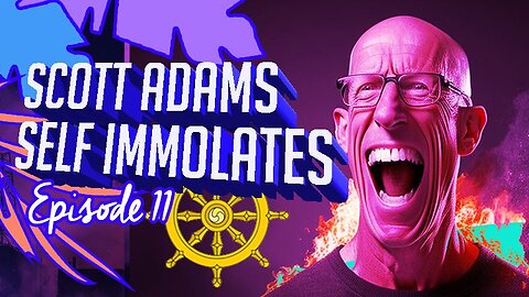 #11 - Scott Adams Self Immolates 🔥🔥