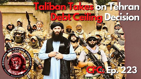Council on Future Conflict Episode 223: Taliban Takes on Tehran, Debt Ceiling Decision