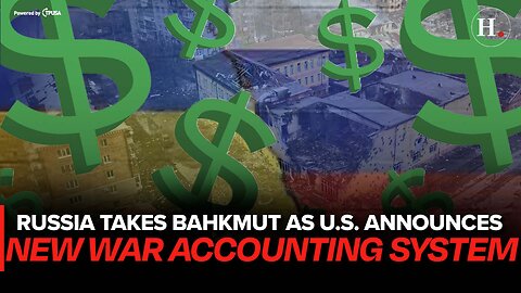 EPISODE 477: RUSSIA TAKES BAHKMUT AS U.S. ANNOUNCES NEW WAR ACCOUNTING SYSTEM