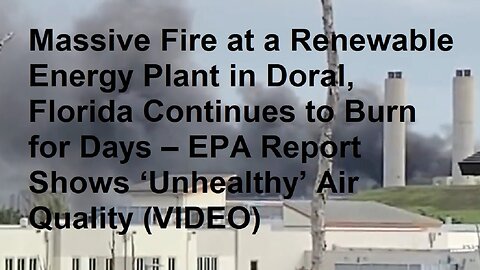 Fire at Renewable Energy Plant in Doral, Florida Burning For Days, EPA: Air Quality Unhealthy