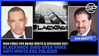 Man Fired For Being WHITE & Speaking OUT: BlackRock SUED Over WOKE ANTI-WHITE ESG Policies