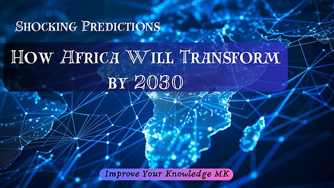 Shocking Predictions: How Africa Will Transform by 2030