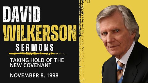 DAVID WILKERSON | TAKING HOLD OF THE NEW COVENANT (11.8.1998)