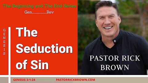 The Seduction of Sin • Genesis 3:1-24 • Pastor Rick Brown