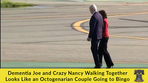 Dementia Joe and Crazy Nancy Walking Together Looks Like an Octogenarian Couple Going to Bingo