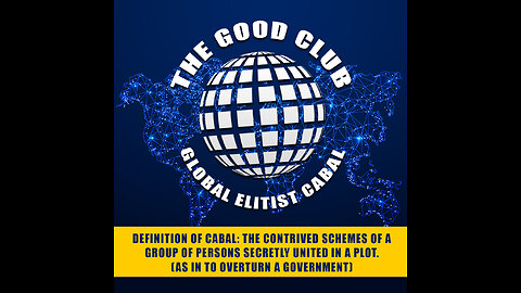 THE GLOBAL ELITIST CABAL - The "Good" Club