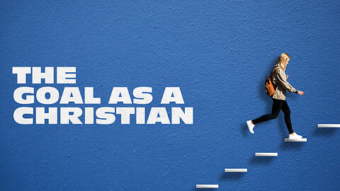 The Goal as a Christian - 6/2/24