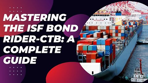 Understanding the ISF Importer's Security Filing Bond Rider-CTB