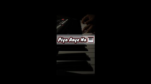 Piya Aaye Na || Piano Cover 🎹