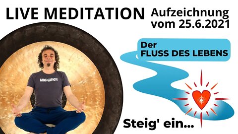 Aufzeichnung LIVE Meditation - Einstieg in den Fluss des Lebens vom 25.6.2021