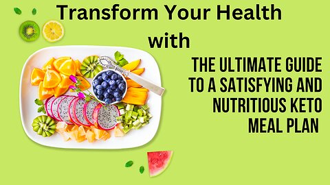 Transform Your Health with The Ultimate Guide to a Satisfying and Nutritious Keto Meal Plan