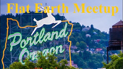 [archive] Flat Earth Meetup Portland Oregon - July 13, 2017 ✅