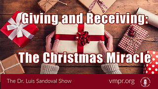 22 Dec 22, The Dr. Luis Sandoval Show: Giving and Receiving: The Christmas Miracle