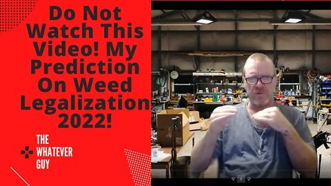Do Not Watch This Video! My Prediction On Weed Legalization 2022!
