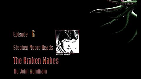 Episode 6 - Stephen Moore reads "The Kraken Wakes" by John Wyndham