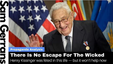 No Escape For the Wicked: Henry Kissinger Has Gone To His Eternal Reward