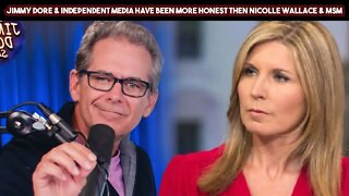 Jimmy Dore & Independent Media Have Been More Honest Then Nicolle Wallace & MSM