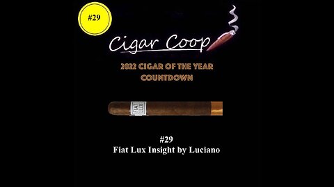 2022 Cigar of the Year Countdown (Coop’s List): #29: Fiat Lux by Luciano Insight