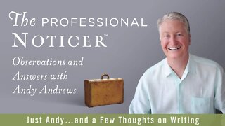 Just Andy...and a Few Thoughts on Writing — The Professional Noticer