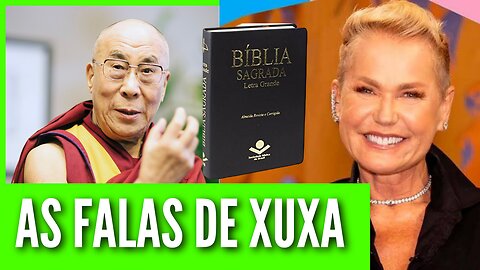 Xuxa e as falas polêmicas sobre Dalai Lama e sugerir reescrever a Bíblia