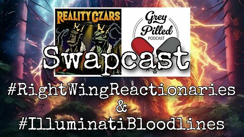 Episode 5 - GREYPILLED x REALITY CZARS SWAPCAST!!! 03/09/24