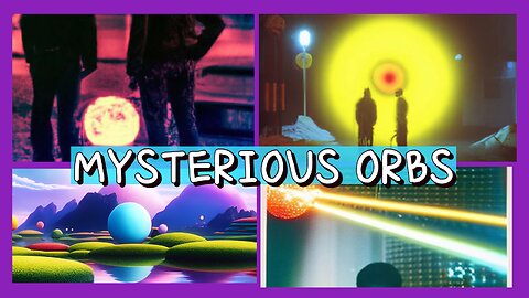 MYSTERIOUS ORBS!