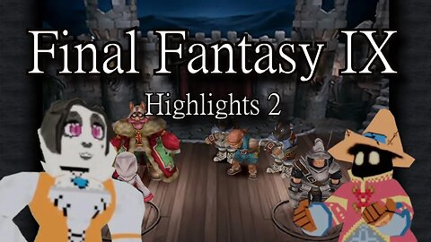 Coronation Chaos // Final Fantasy 9 Highlights Part 2