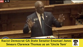 Racist Democrat GA State Senator Emanuel Jones Smears Clarence Thomas as an 'Uncle Tom'