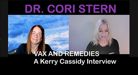 Kerry Cassidy & Dr. Cori Stern: Vax And Remedies For Health!