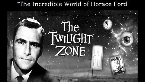 The Twilight Zone THE INCREDIBLE WORD OF HORACE FORD S4 E15 CBS TV April 18, 1963
