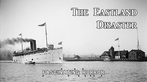 The Eastland Disaster | Fascinating Horror