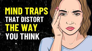 10 Mind Traps That Distort The Way You Think