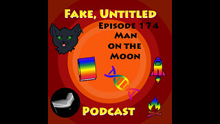 Fake, Untitled Podcast: Episode 174 - Man on the Moon