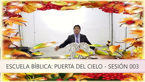 Escuela Bíblica: Puerta del Cielo - Sesión 003 - Evangelista Edgar Cruz