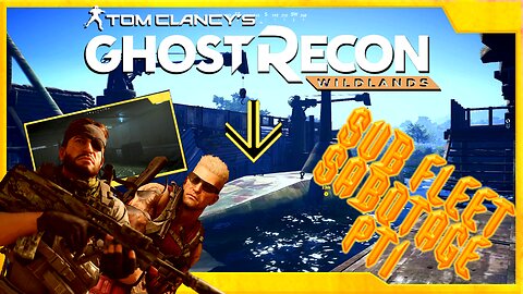 Ghost Recon Wildlands: Submarine Fleet Sabotage PT 1