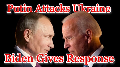 Conflicts of Interest #238: Putin Attacks Ukraine, Biden Gives Response