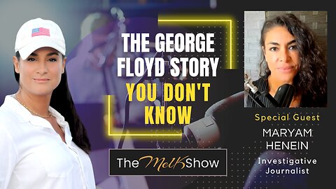 Mel K & Investigative Journalist Maryam Henein | The George Floyd Story You Don't Know | 1-26-23