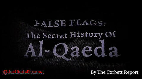 False Flags: The Secret History Of Al Qaeda | The Corbett Report