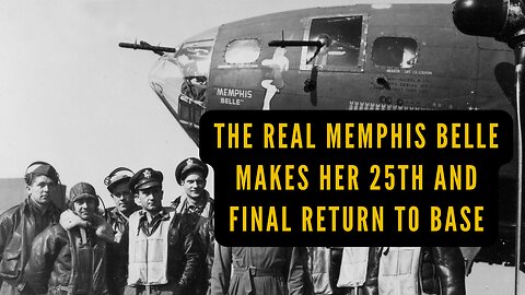 The real B-17 Memphis Belle makes her final and 25th return to base