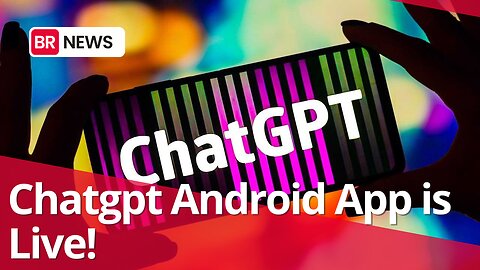 ChatGPT Android App is Live / BR News