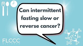 Can intermittent fasting slow or reverse cancer?