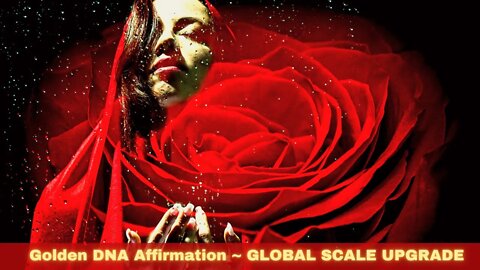 Golden DNA Affirmation ~ GLOBAL SCALE UPGRADE ~ TOTAL ENERGETIC CHANGE ~ Ascension Manifestation