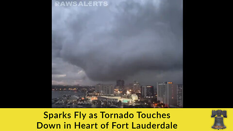 Sparks Fly as Tornado Touches Down in Heart of Fort Lauderdale