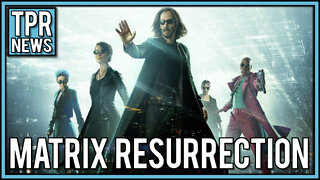Episode 13 Todays News Tonight My Final Thoughts on The Matrix Resurrection
