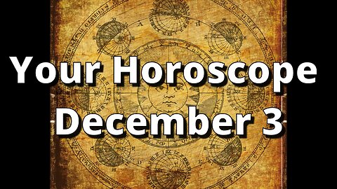 December 3 Horoscope