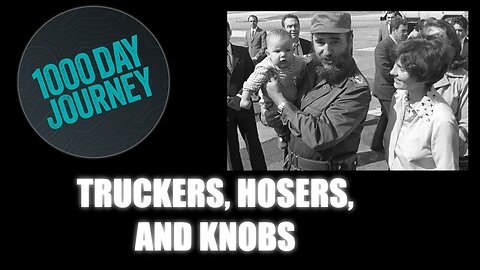 1000 Day Journey 0190 Truckers, Hosers, and Knobs