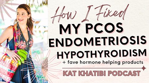 How I Fixed my PCOS, Endometriosis, Hypothyroidism + Fave Hormone Helping Products